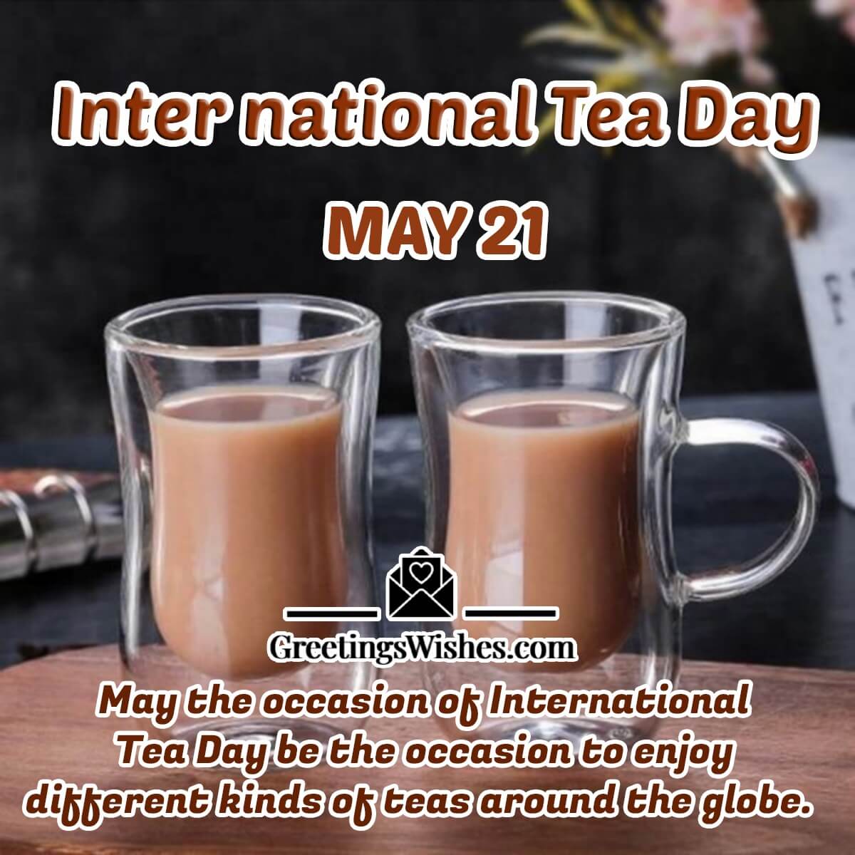 21 May International Tea Day Message